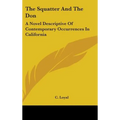 The Squatter And The Don: A Novel Descriptive Of Contemporary Occurrences In California