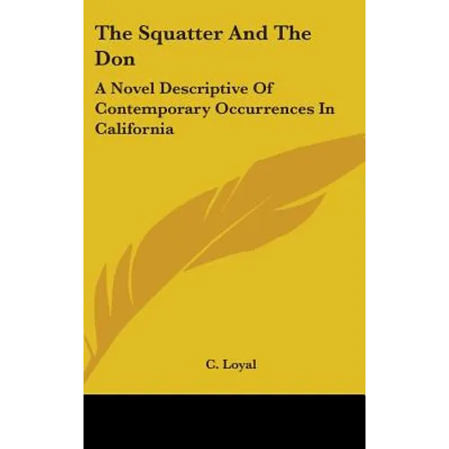 The Squatter And The Don: A Novel Descriptive Of Contemporary Occurrences In California