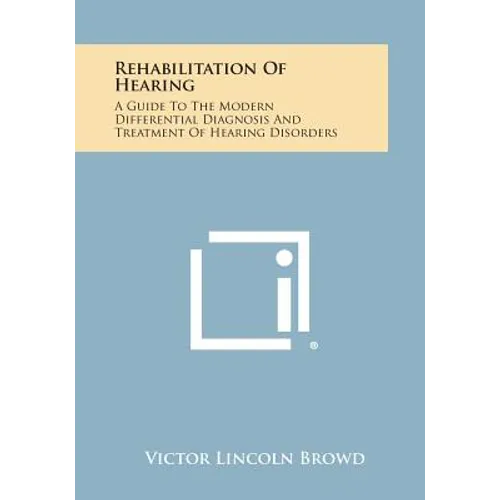 Rehabilitation of Hearing: A Guide to the Modern Differential Diagnosis and Treatment of Hearing Disorders