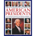 The Illustrated Encyclopedia of American Presidents: An Authoritative History of the American Presidency, Their Lives and Context Shown in Over 500 Il