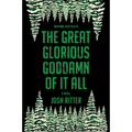 The Great Glorious Goddamn of It All