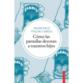 Cómo Las Pantallas Devoran a Nuestros Hijos