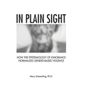 In Plain Sight: How the Epistemology of Ignorance Normalizes Gender-Based Violence