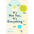 It's Not You, It's Everything: What Our Pain Reveals about the Anxious Pursuit of the Good Life