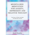 Mindfulness Meditation for Anxiety, Depression and Negative Thoughts: Find Peace of Body and Mind by Embracing Yourself