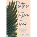 A Feather Between the Lines: Love, secrets and second chances. Is it time for the truth?