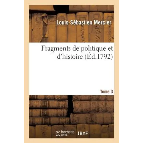Fragmens de Politique Et d'Histoire. Tome 3