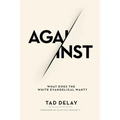 Against: What Does the White Evangelical Want?