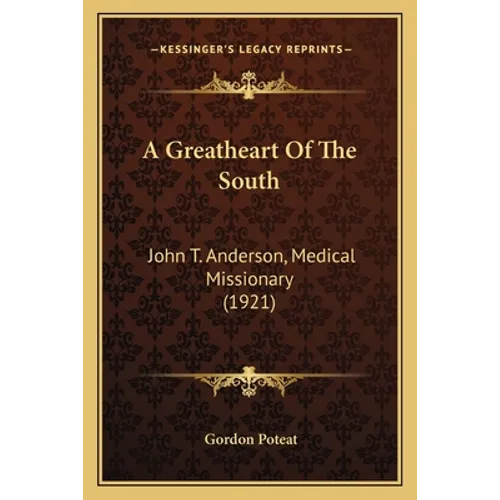 A Greatheart Of The South: John T. Anderson, Medical Missionary (1921)