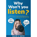 Why Won't You Listen?: The Science of What Kids Really Hear When You Speak (THEY'RE NOT DEFYING YOU)