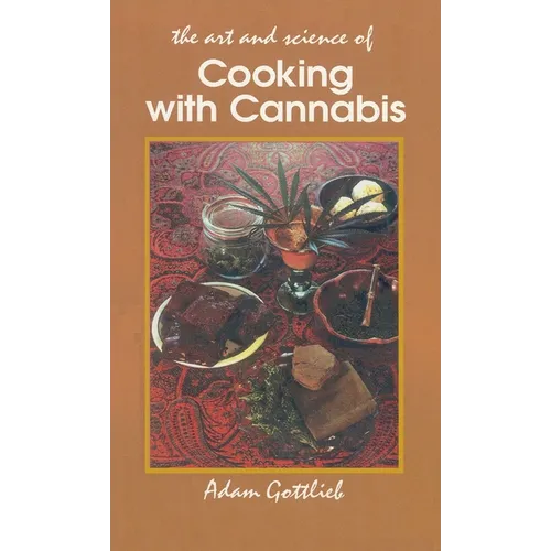 Cooking with Cannabis: The Most Effective Methods of Preparing Food and Drink with Marijuana, Hashish, and Hash Oil Third E
