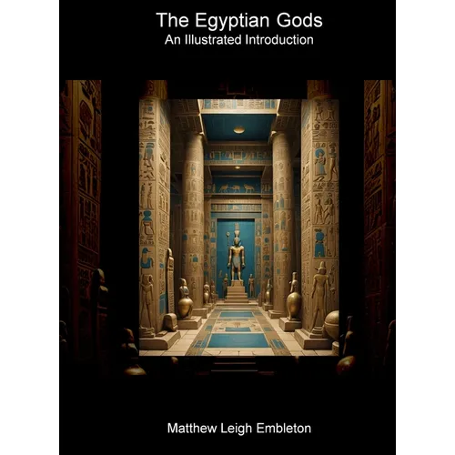 The Egyptian Gods: An Illustrated Introduction
