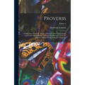 Proverbs: Chiefly Taken From the Adagia of Erasmus, With Explanations; and Further Illustrated by Corresponding Examples From th