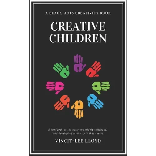 Creative Children: A handbook on the development of early and middle childhood, and sparking creativity in these years