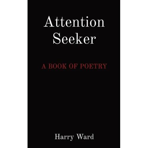 Attention Seeker: A Book of Poetry