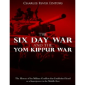 The Six Day War and the Yom Kippur War: The History of the Military Conflicts that Established Israel as a Superpower in the Middle East