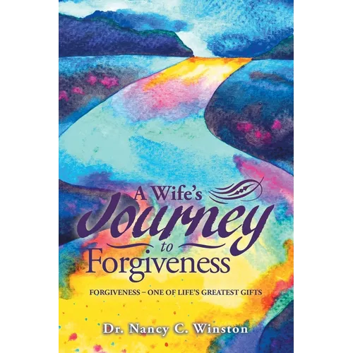 A Wife's Journey to Forgiveness: Forgiveness - One of Life's Greatest Gifts