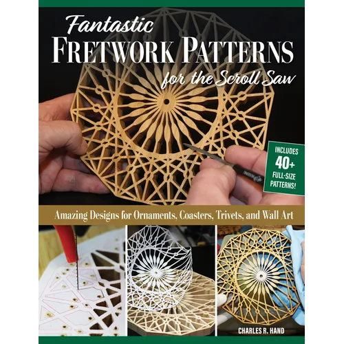 Fantastic Fretwork Patterns for the Scroll Saw: Amazing Designs for Ornaments, Coasters, Trivets, and Wall Art
