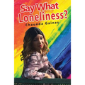 Say What Loneliness?