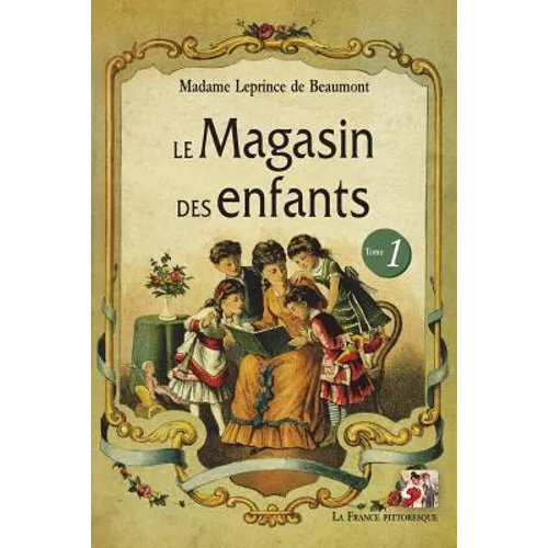 Le Magasin des enfants. Tome 1