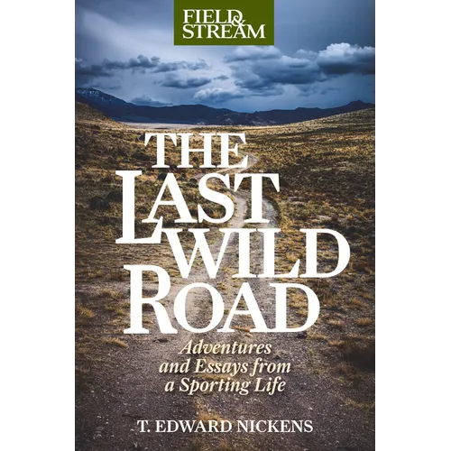 The Last Wild Road: Adventures and Essays from a Sporting Life