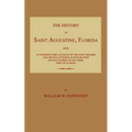 The History of Saint Augustine, Florida: With an Introductory Account of the Early Spanish and French Attempts at Exploration and Settlement in the Te