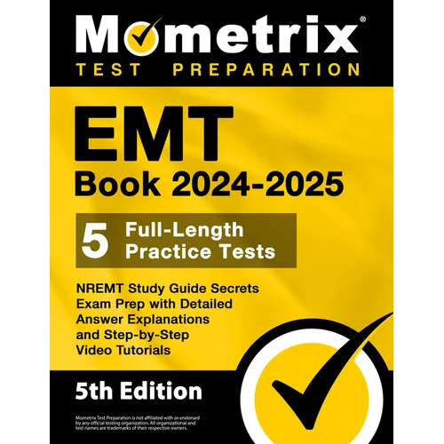 EMT Book 2024-2025 - 5 Full-Length Practice Tests, NREMT Study Guide Secrets Exam Prep with Detailed Answer Explanations and Step-by-Step Video Tutori
