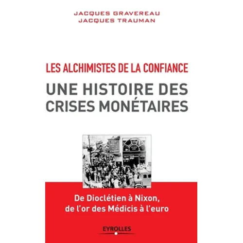 Les alchimistes de la confiance: Une histoire des crises monétaires