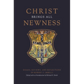 Christ Brings All Newness: Essays, Reviews, and Reflections
