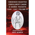 Cherokee Granted Enrollment Cards & Dawes Packets 1900 - 1907: Volume XI