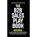 The B2B Sales Playbook: A Tactical Guide on How to Create a Sales Operating System That Creates a Flood of Qualified Deals