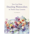 You Can Paint Dazzling Watercolors in Twelve Easy Lessons