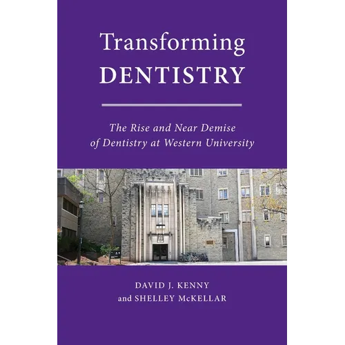 Transforming Dentistry: The Rise and Near Demise of Dentistry at Western University