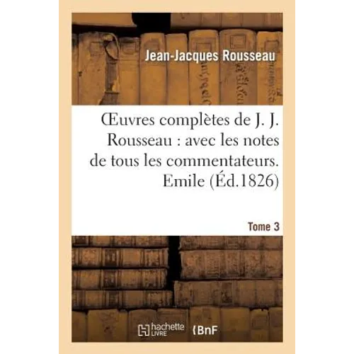 Oeuvres Complètes de J. J. Rousseau. T. 3 Emile T1