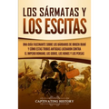 Los sármatas y los escitas: Una guía fascinante sobre los bárbaros de origen iraní y cómo estas tribus antiguas lucharon contra el Imperio romano, los