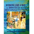 Working Like A Man: my Adventures at Cluculz Lake: Memoir Relections on working the jobs: Updated Personal Edition