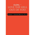 ἀγάπη - LOVE the HELL Out of You: The Greatest of These is Love