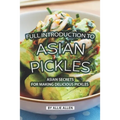 Full Introduction to Asian Pickles: Asian Secrets for Making Delicious Pickles