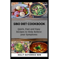 Sibo Diet Cookbook: Quick, Fast and Easy Recipes to Help Relieve your Symptoms
