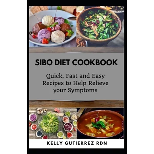 Sibo Diet Cookbook: Quick, Fast and Easy Recipes to Help Relieve your Symptoms
