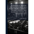A Practical Treatise on the Authority and Duties of Trial Justices, District, Police, and Municipal Courts, in Criminal Cases: With Forms in Criminal