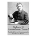 Ambrose Bierce - The Poetry Of Ambrose Bierce - Volume 3: "Selfish, adj: Devoid of consideration for the selfishness of others."