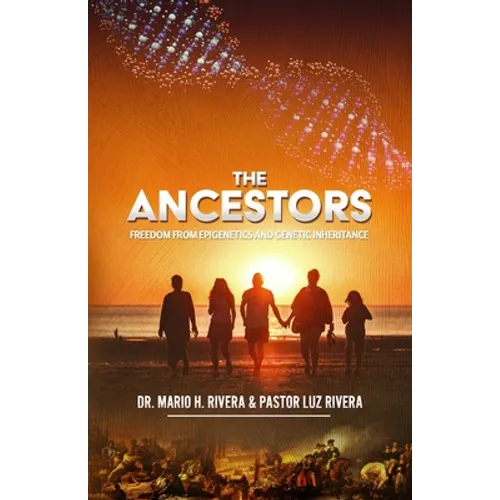 The Ancestors: Freedom from Epigenetics and Genetic Inheritance - Paperback