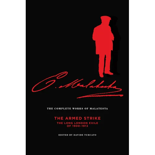 The Complete Works of Malatesta: The Armed Strike: The Long London Exile of 1900-13