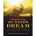 Chasing the Hunter's Dream: 1,001 of the World's Best Duck Marshes, Deer Runs, Elk Meadows, Pheasant Fields, Bear Woods, Safaris, and Extraordinary Hu