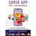 Super App Part 1 - The Fundamentals: Creating A Mental Model By Analysing The Complexities & Approaches
