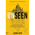 Unseen: Access the Supernatural Realm of Angels, Dreams, and Visions and Experience Resurrection Power