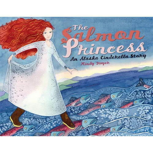 The Salmon Princess: An Alaska Cinderella Story