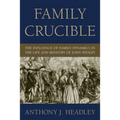 Family Crucible: The Influence of Family Dynamics in the Life and Ministry of John Wesley