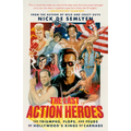 The Last Action Heroes: The Triumphs, Flops, and Feuds of Hollywood's Kings of Carnage